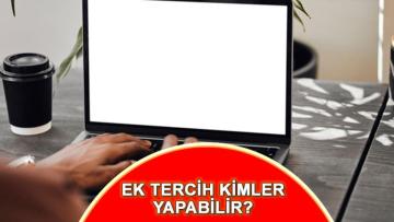 EK TERCİH ŞARTLARI NELER? YKS  Yerleşen öğrenci ek tercih yapabilir mi? İlk tercihte yerleşemeyen ek tercih yapabilir mi?