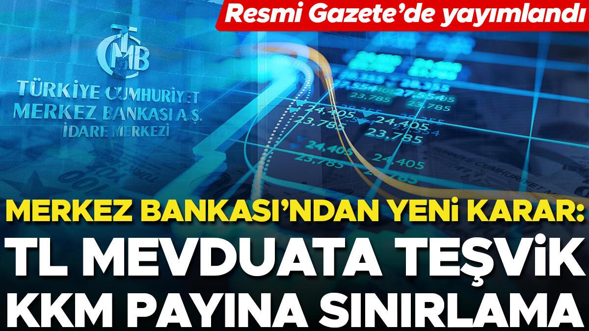 Karar Resmi Gazete’de: Merkez Bankası’ndan TL mevduata teşvik, KKM payına sınırlama