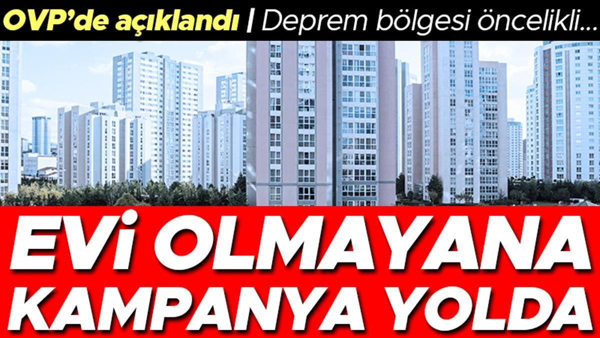 OVP’de açıklandı! Evi olmayana kampanya yolda